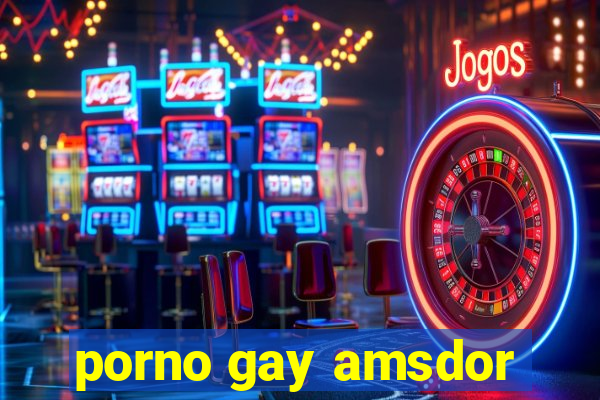 porno gay amsdor